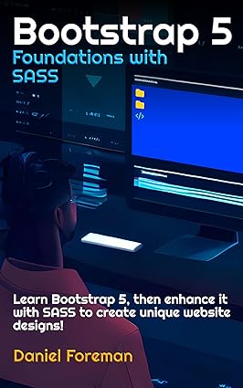 Cover of Bootstrap 5 Foundations with SASS: Learn Bootstrap 5, then enhance it with SASS to create unique website designs!