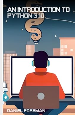 Cover of An introduction to Python 3.10: Learn Python 3.10, an easy to understand yet complete guide that will launch your professional career! Gain a complete, easy understanding of Python.